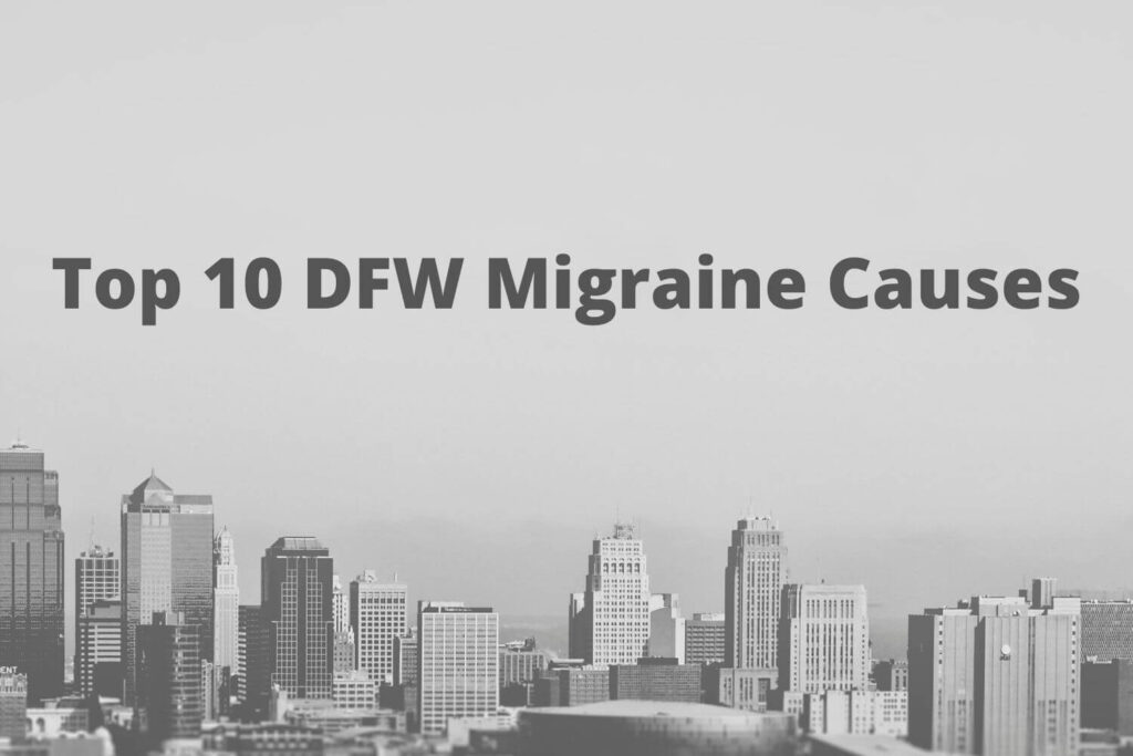 Top 10 Dallas Fort Worth Migraine Causes 2020